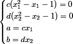 \begin{cases}c(x_1^2-x_1-1)=0\\d(x_2^2-x_2-1)=0\\a=cx_1\\b=dx_2\end{cases}